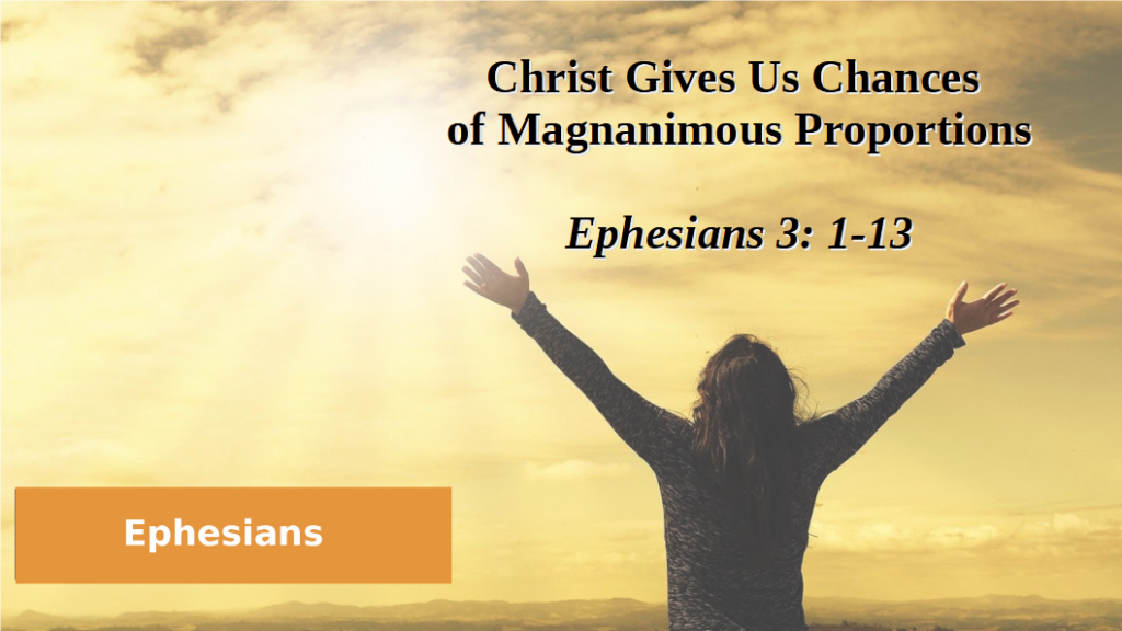 Christ Gives Us Chances of Magnanimous Proportions (Ephesians 3: 1-13)