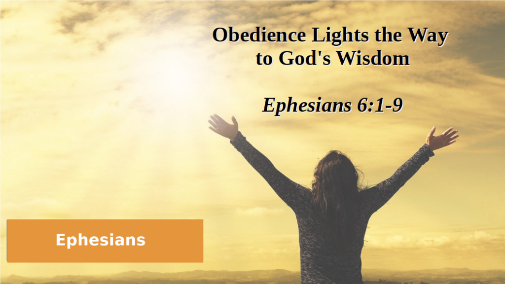 Obedience Lights the Way to God’s Wisdom (Ephesians 6:1-9)