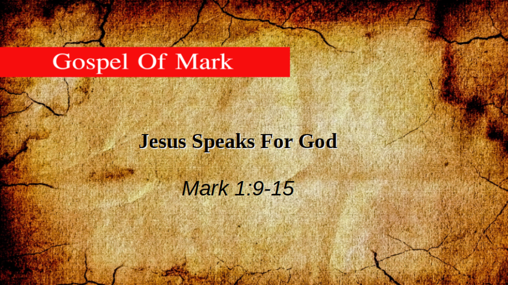 Jesus Speaks For God (Mark 1:9-15)