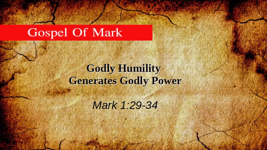 Godly Humility Generates Godly Power (Mark 1:29-34)