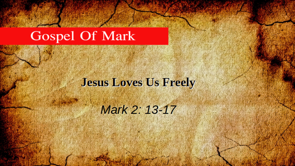 Jesus Loves Us Freely (Mark 2: 13-17)