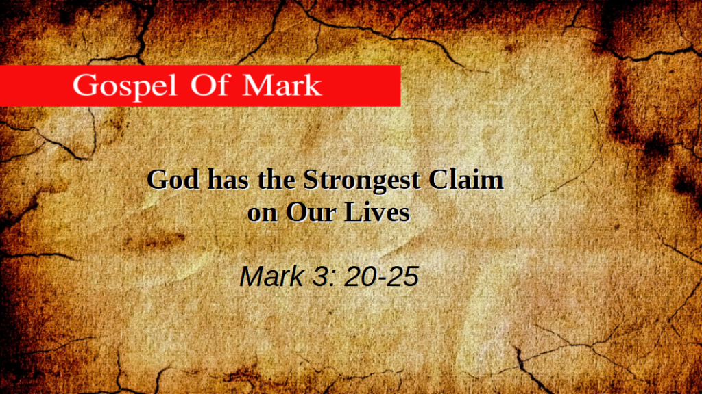 God has the Strongest Claim on Our Lives (Mark 3:20-25)