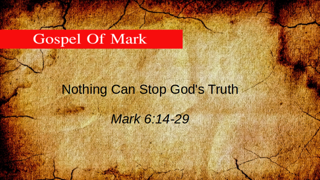 Nothing Can Stop God’s Truth (Mark 6:14-29)