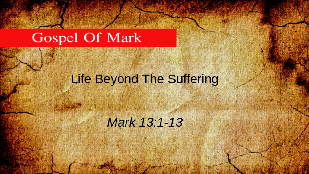 Life Beyond the Suffering Mark 13:1-13