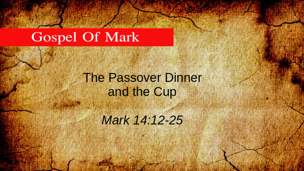 The Passover Dinner and the Cup (Mark 14:12-25)