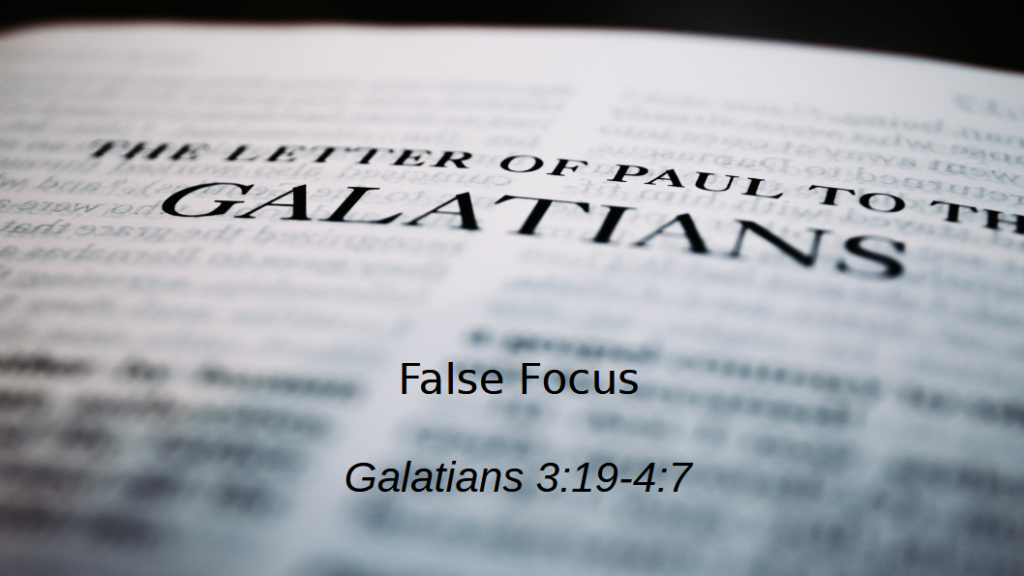 False Focus (Galatians 3:19-4:7)