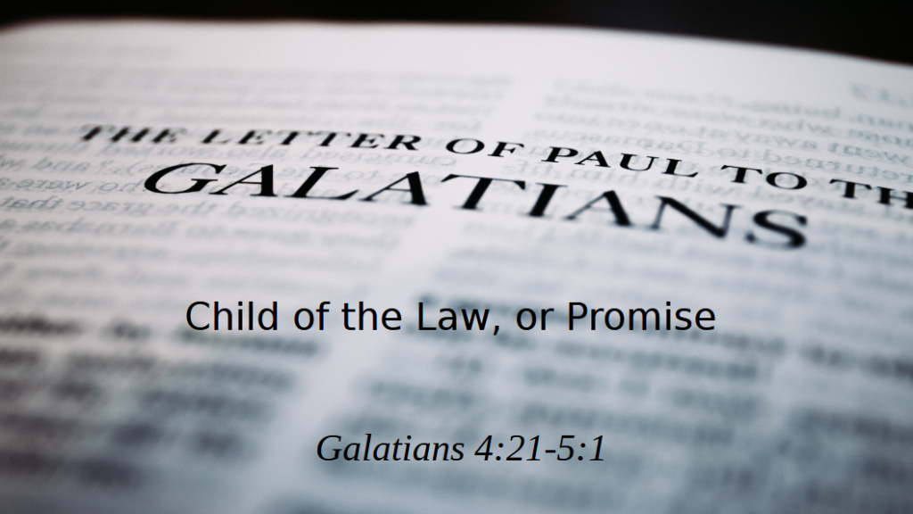 Child of the Law, or Promise (Galatians 4:21-5:1)