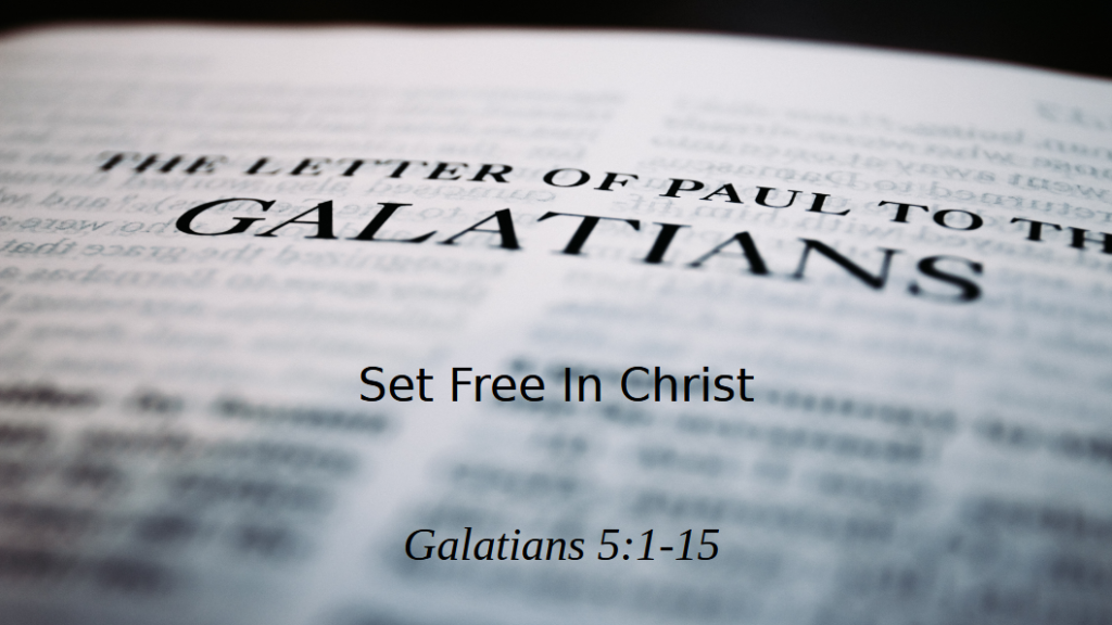 Set Free in Christ (Galatians 5:1-15)