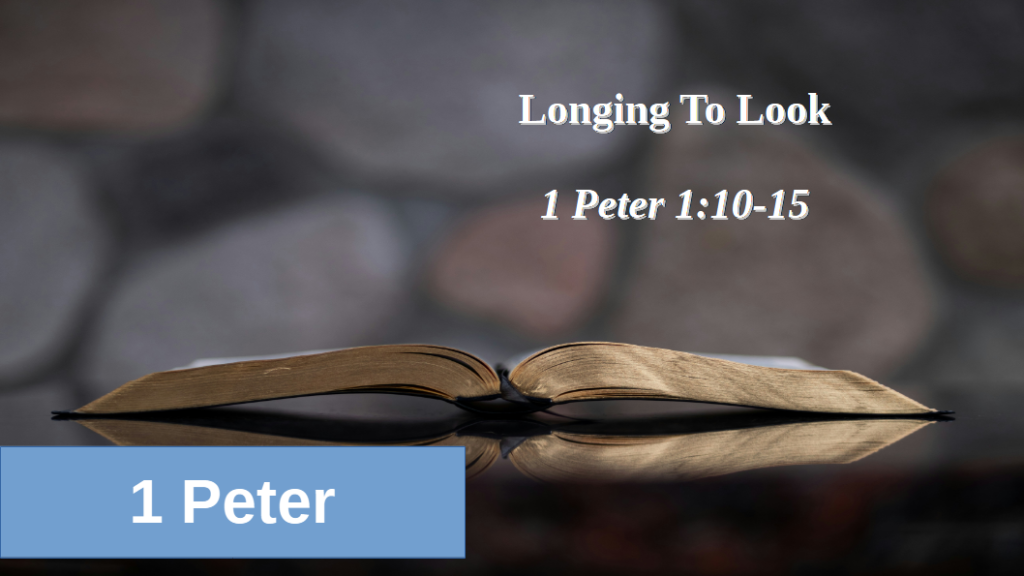 Longing to Look (1 Peter 1:10-25)