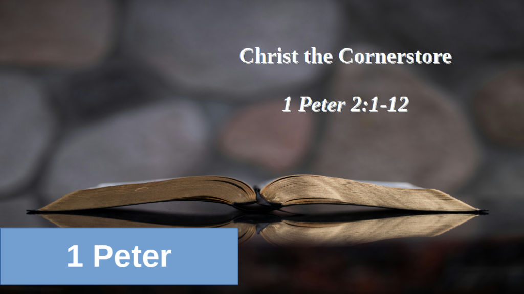 Christ the Cornerstone (1 Peter 2:1-12)