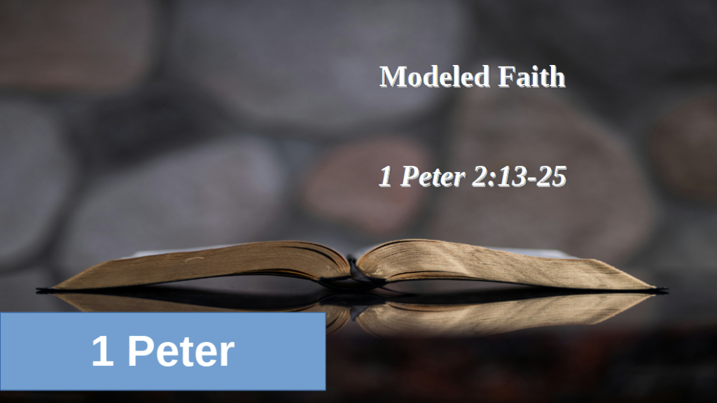 Modeled Faith (1 Peter 2:13-25)