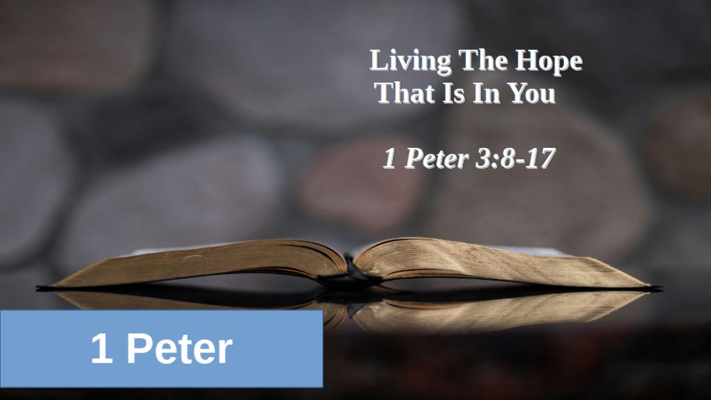 Living the Hope that is in you (1 Peter 3:8-17)